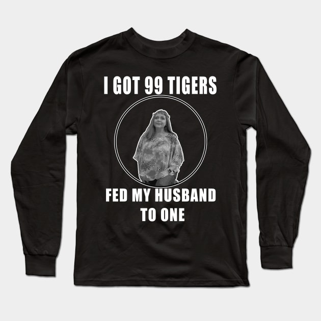 I Got 99 Tigers, Fed My Husband to One Long Sleeve T-Shirt by rewordedstudios